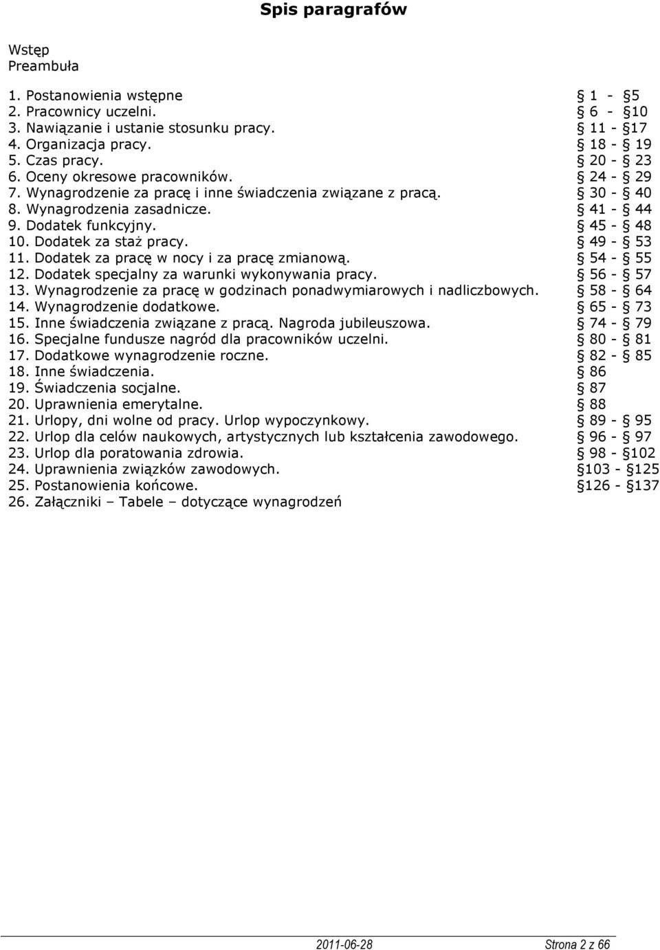 49-53 11. Dodatek za pracę w nocy i za pracę zmianową. 54-55 12. Dodatek specjalny za warunki wykonywania pracy. 56-57 13. Wynagrodzenie za pracę w godzinach ponadwymiarowych i nadliczbowych.