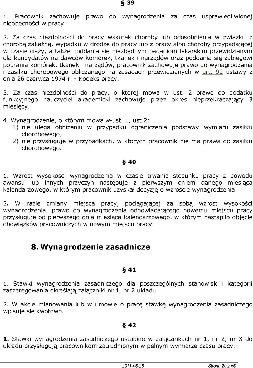 niezbędnym badaniom lekarskim przewidzianym dla kandydatów na dawców komórek, tkanek i narządów oraz poddania się zabiegowi pobrania komórek, tkanek i narządów, pracownik zachowuje prawo do