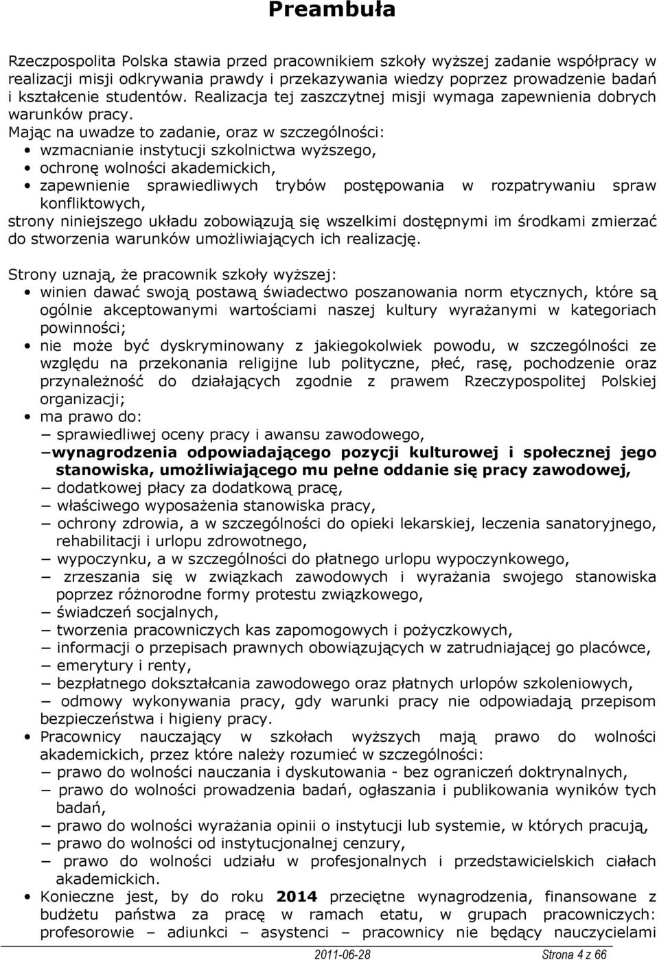 Mając na uwadze to zadanie, oraz w szczególności: wzmacnianie instytucji szkolnictwa wyższego, ochronę wolności akademickich, zapewnienie sprawiedliwych trybów postępowania w rozpatrywaniu spraw