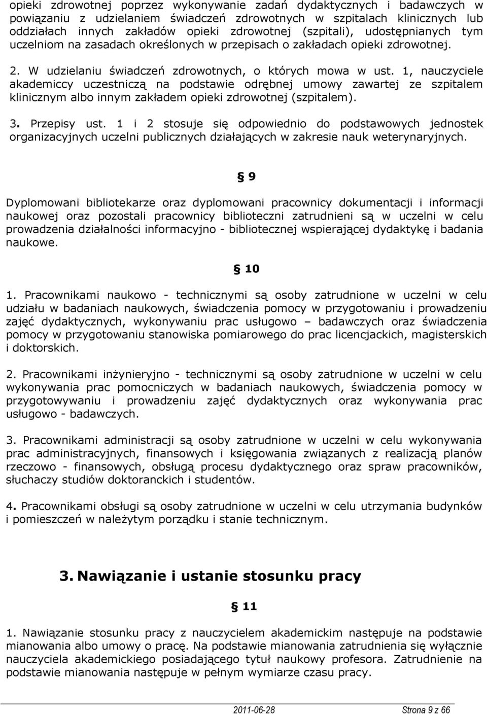 1, nauczyciele akademiccy uczestniczą na podstawie odrębnej umowy zawartej ze szpitalem klinicznym albo innym zakładem opieki zdrowotnej (szpitalem). 3. Przepisy ust.