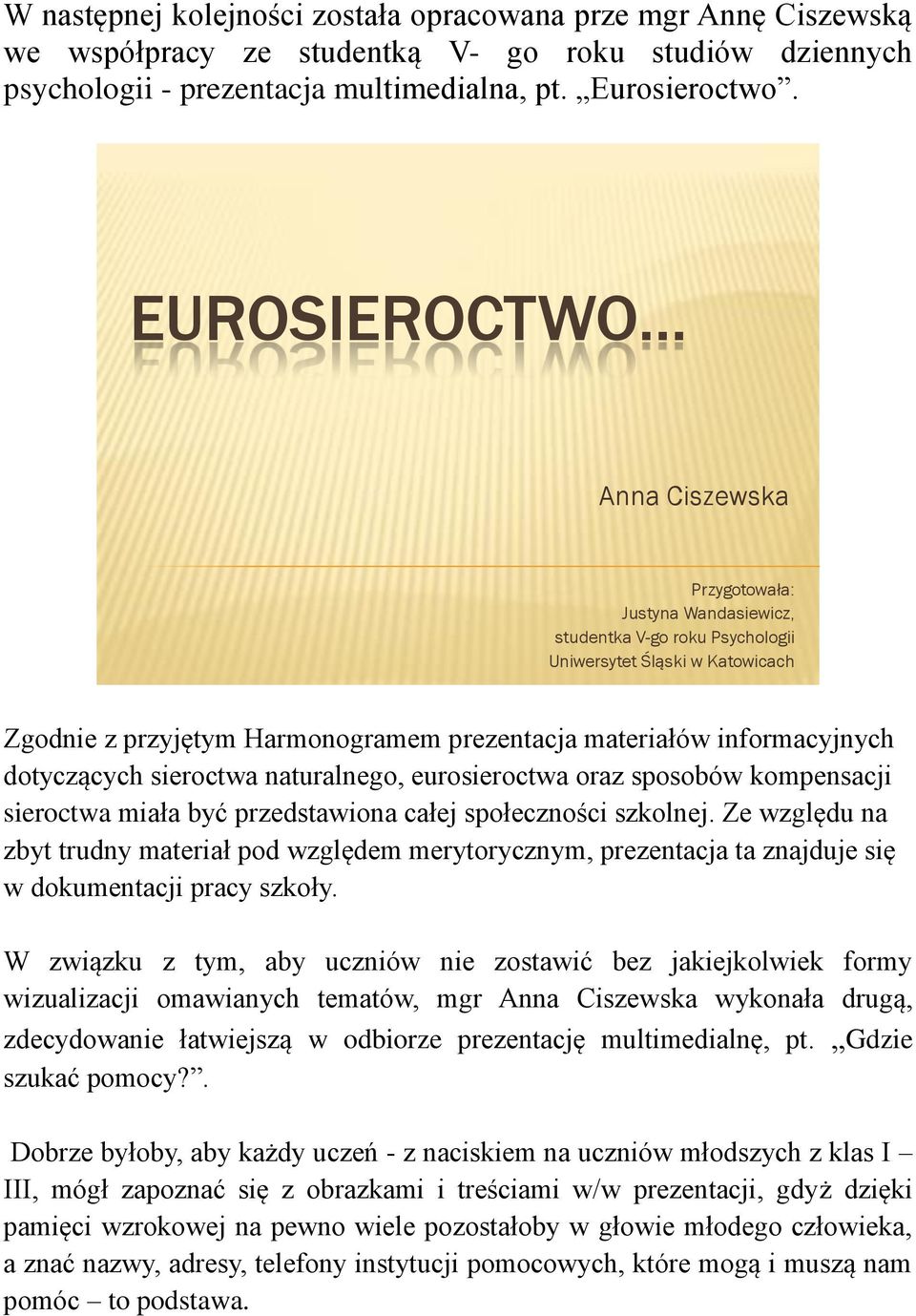 informacyjnych dotyczących sieroctwa naturalnego, eurosieroctwa oraz sposobów kompensacji sieroctwa miała być przedstawiona całej społeczności szkolnej.