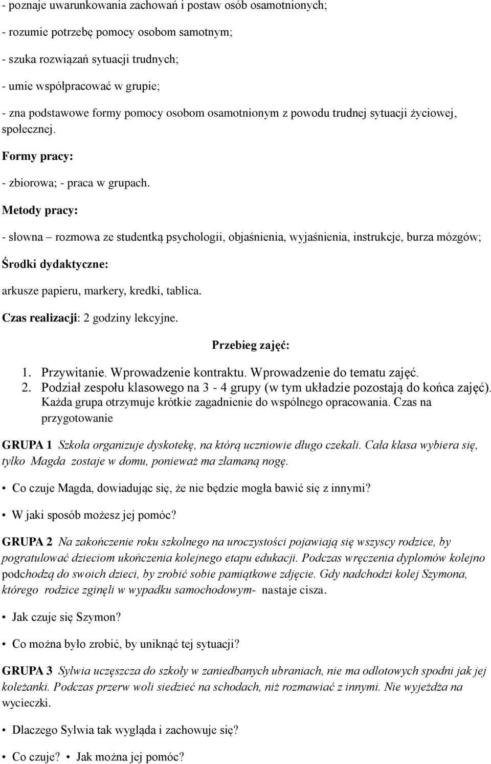 Metody pracy: - słowna rozmowa ze studentką psychologii, objaśnienia, wyjaśnienia, instrukcje, burza mózgów; Środki dydaktyczne: arkusze papieru, markery, kredki, tablica.