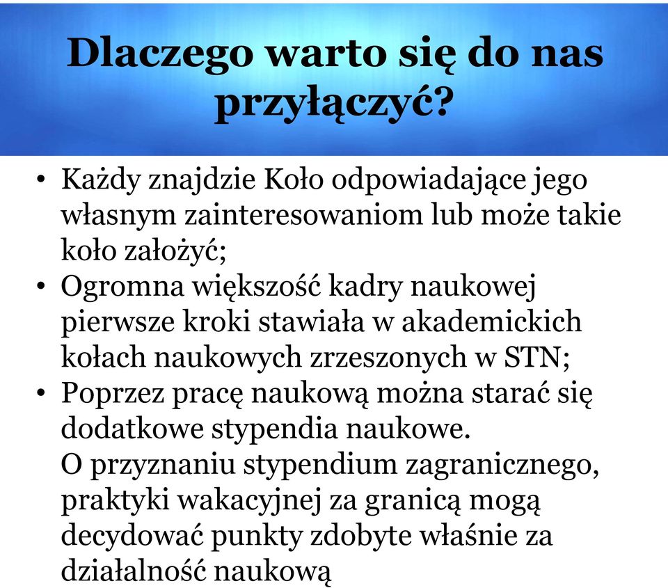 większość kadry naukowej pierwsze kroki stawiała w akademickich kołach naukowych zrzeszonych w STN; Poprzez