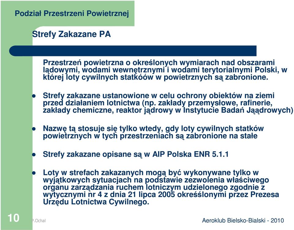 zakłady przemysłowe, rafinerie, zakłady chemiczne, reaktor jądrowy w Instytucie Badań Jąądrowych) Nazwę tą stosuje się tylko wtedy, gdy loty cywilnych statków powietrznych w tych przestrzeniach są