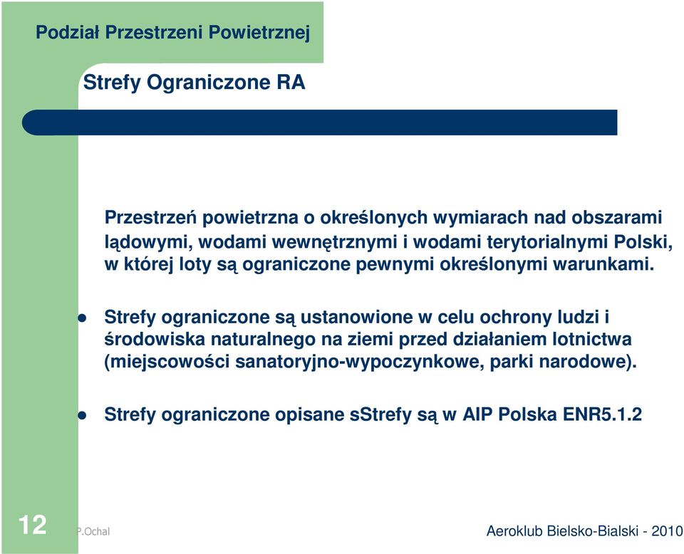 Strefy ograniczone są ustanowione w celu ochrony ludzi i środowiska naturalnego na ziemi przed działaniem