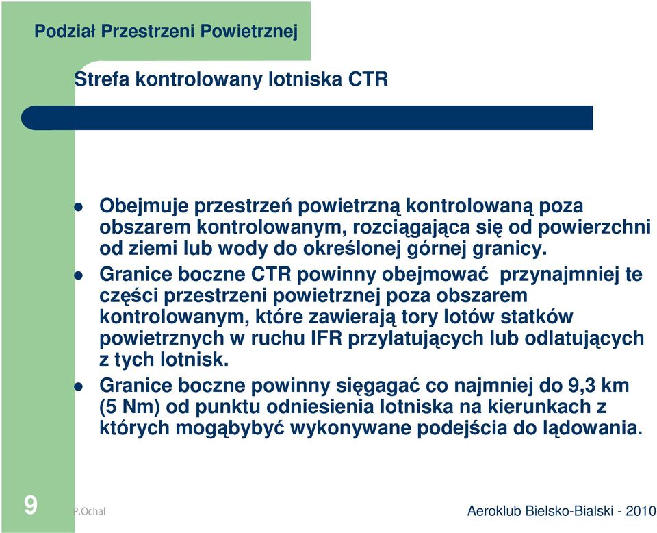 Granice boczne CTR powinny obejmować przynajmniej te części przestrzeni powietrznej poza obszarem kontrolowanym, które zawierają tory lotów