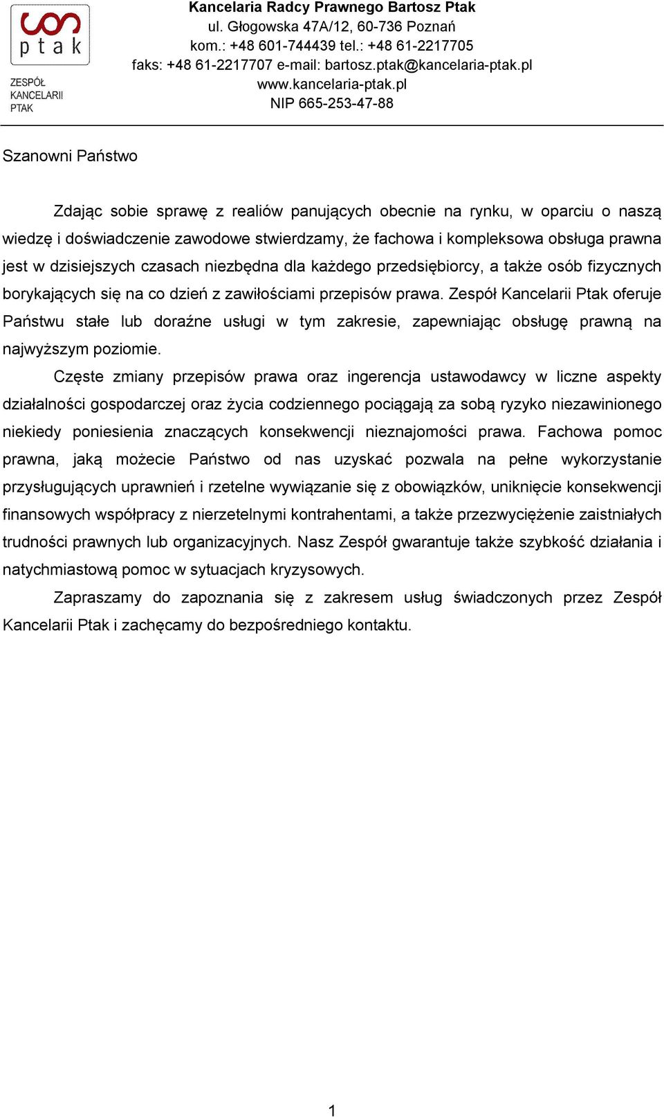 pl NIP 665-253-47-88 Szanowni Państwo Zdając sobie sprawę z realiów panujących obecnie na rynku, w oparciu o naszą wiedzę i doświadczenie zawodowe stwierdzamy, że fachowa i kompleksowa obsługa prawna