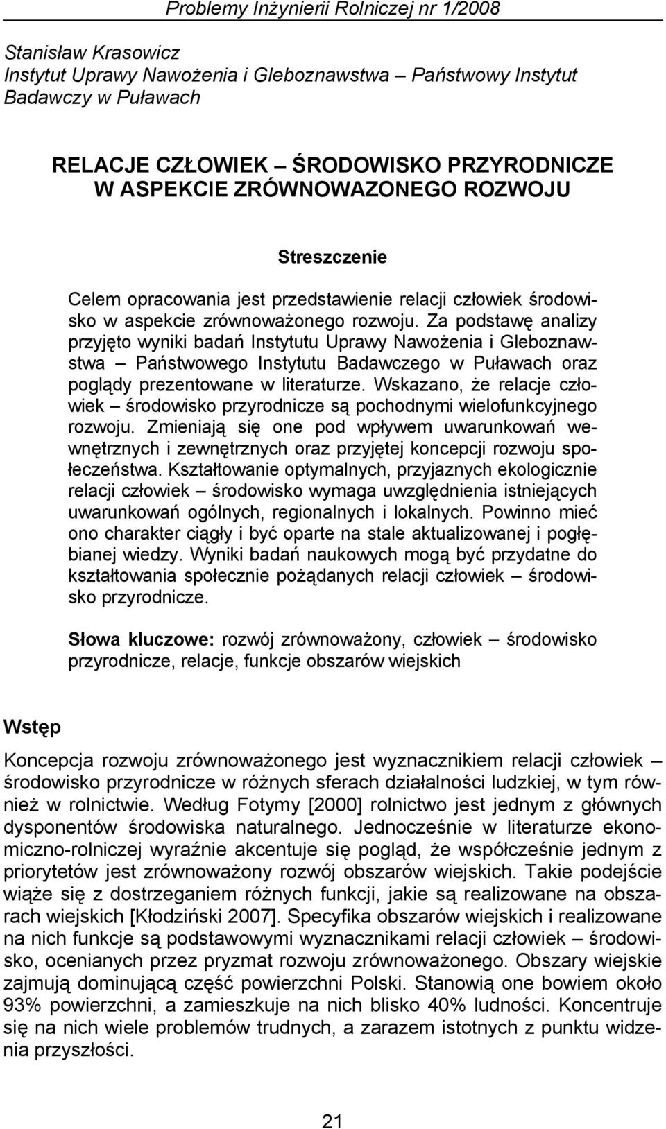 Za podstawę analizy przyjęto wyniki badań Instytutu Uprawy Nawożenia i Gleboznawstwa Państwowego Instytutu Badawczego w Puławach oraz poglądy prezentowane w literaturze.