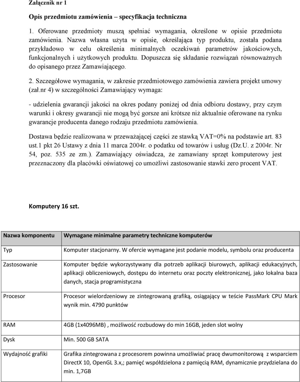 Dopuszcza się składanie rozwiązań równoważnych do opisanego przez Zamawiającego. 2. Szczegółowe wymagania, w zakresie przedmiotowego zamówienia zawiera projekt umowy (zał.