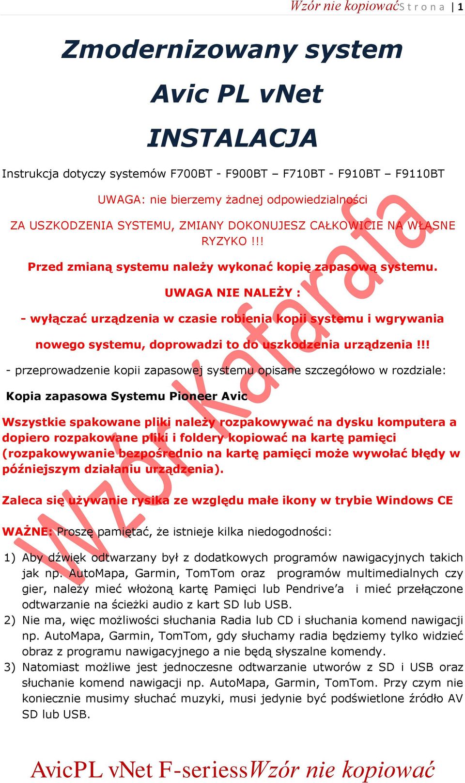 UWAGA NIE NALEŻY : - wyłączać urządzenia w czasie robienia kopii systemu i wgrywania nowego systemu, doprowadzi to do uszkodzenia urządzenia!