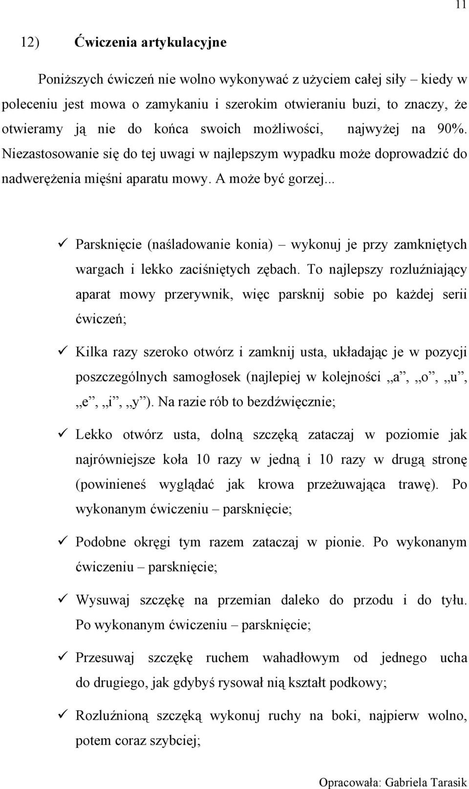 .. Parsknięcie (naśladowanie konia) wykonuj je przy zamkniętych wargach i lekko zaciśniętych zębach.