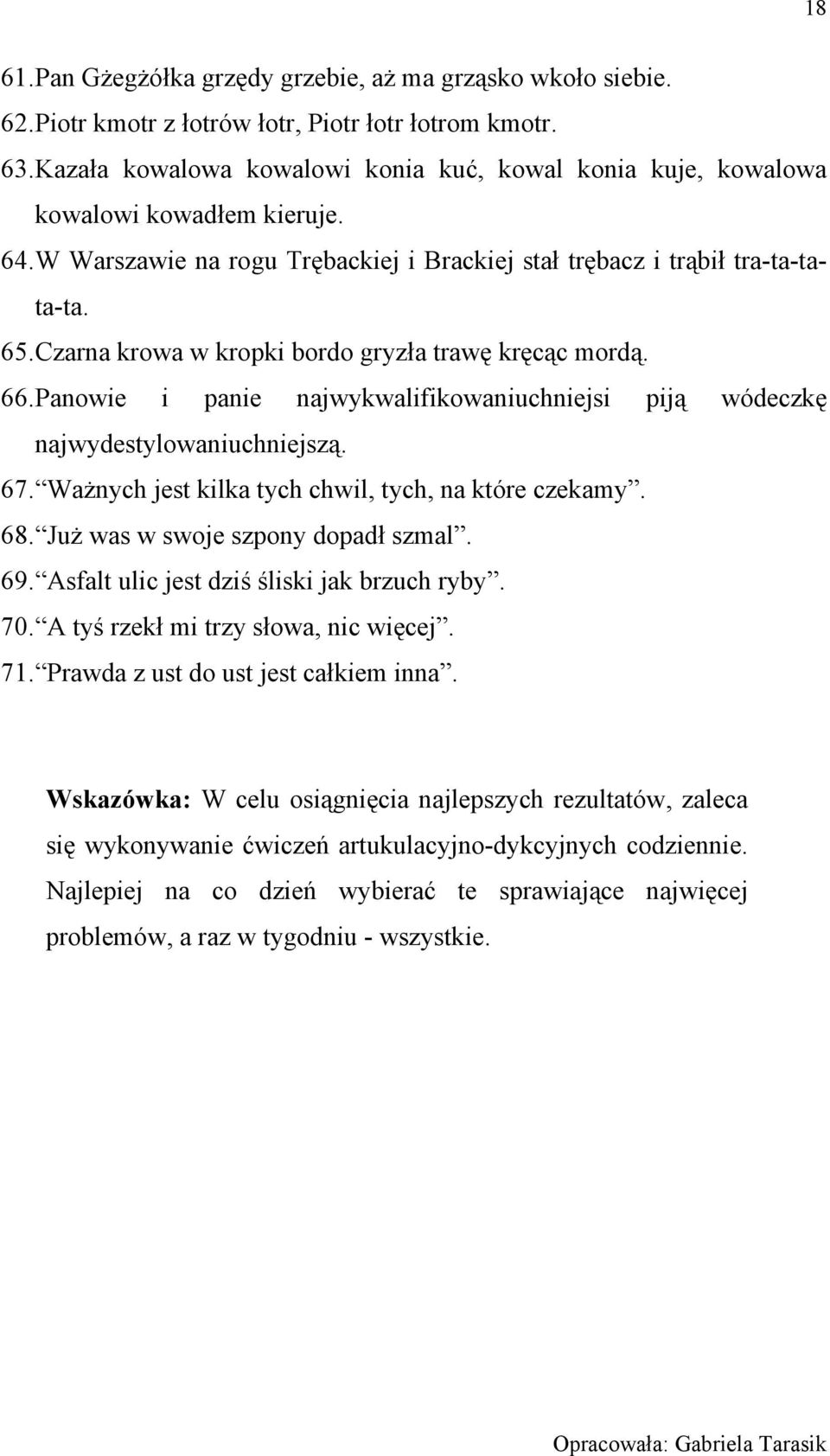 Czarna krowa w kropki bordo gryzła trawę kręcąc mordą. 66. Panowie i panie najwykwalifikowaniuchniejsi piją wódeczkę najwydestylowaniuchniejszą. 67.