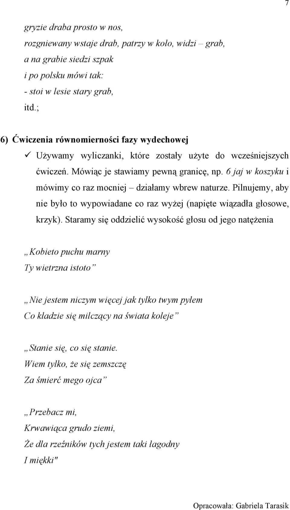6 jaj w koszyku i mówimy co raz mocniej działamy wbrew naturze. Pilnujemy, aby nie było to wypowiadane co raz wyżej (napięte wiązadła głosowe, krzyk).