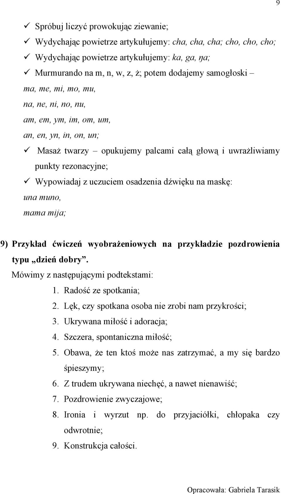 osadzenia dźwięku na maskę: una muno, mama mija; 9) Przykład ćwiczeń wyobrażeniowych na przykładzie pozdrowienia typu dzień dobry. Mówimy z następującymi podtekstami: 1. Radość ze spotkania; 2.