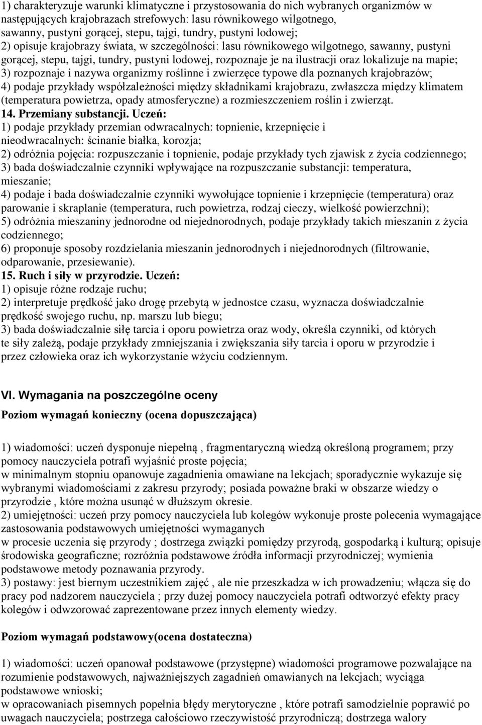 lokalizuje na mapie; 3) rozpoznaje i nazywa organizmy roślinne i zwierzęce typowe dla poznanych krajobrazów; 4) podaje przykłady współzależności między składnikami krajobrazu, zwłaszcza między