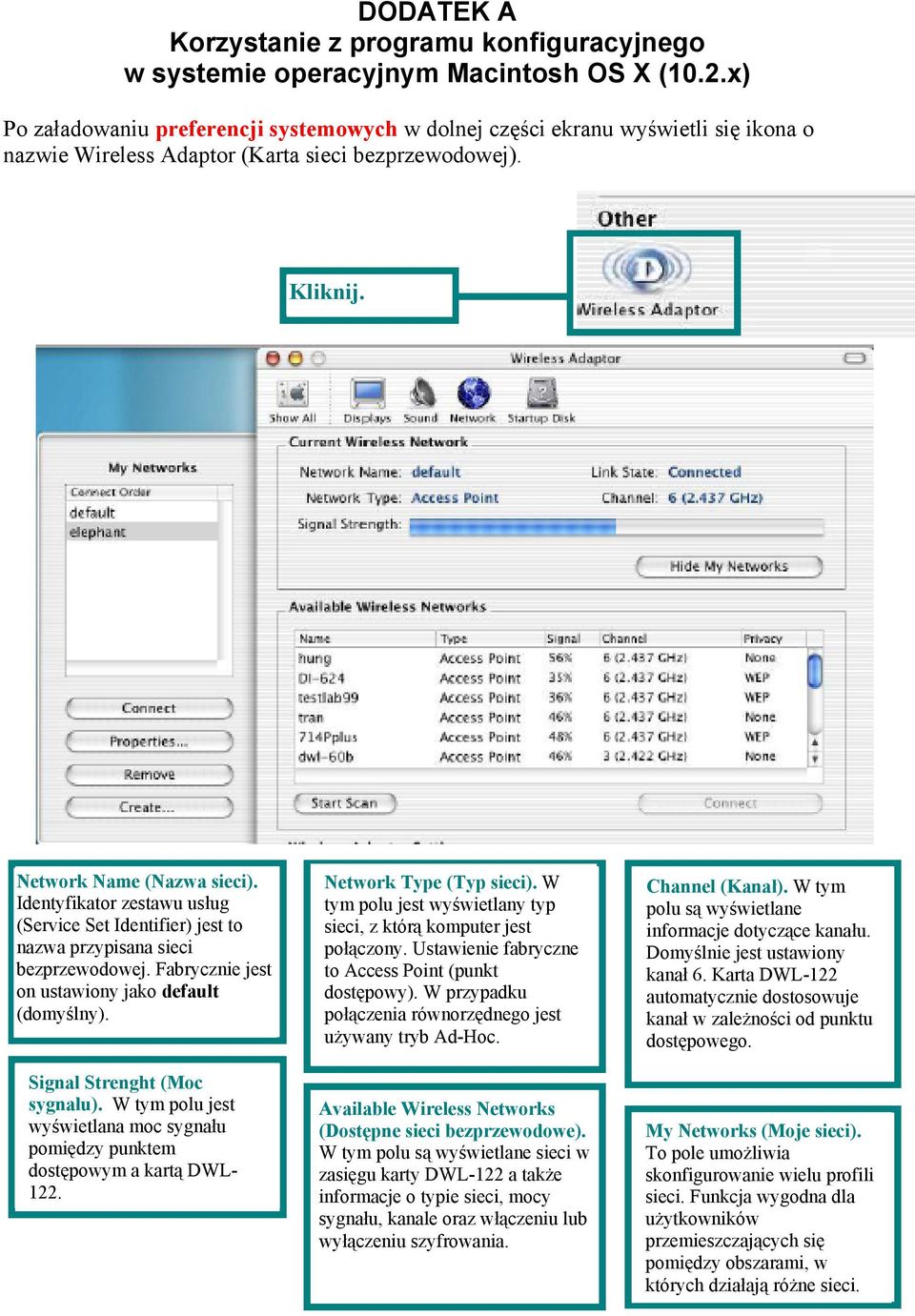 Identyfikator zestawu usług (Service Set Identifier) jest to nazwa przypisana sieci bezprzewodowej. Fabrycznie jest on ustawiony jako default (domyślny). Signal Strenght (Moc sygnału).