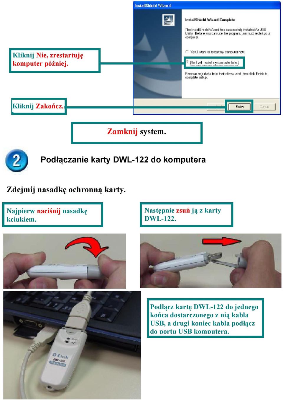 Najpierw naciśnij nasadkę kciukiem. Następnie zsuń ją z karty DWL-122.