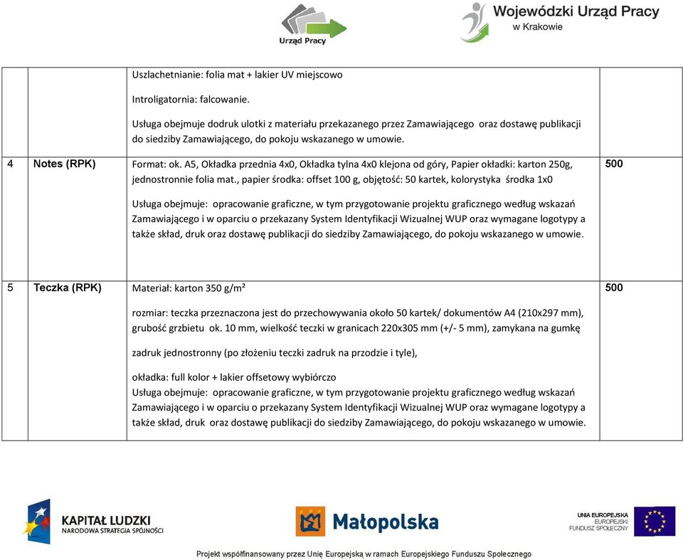 A5, Okładka przednia 4x0, Okładka tylna 4x0 klejona od góry, Papier okładki: karton 250g, jednostronnie folia mat.