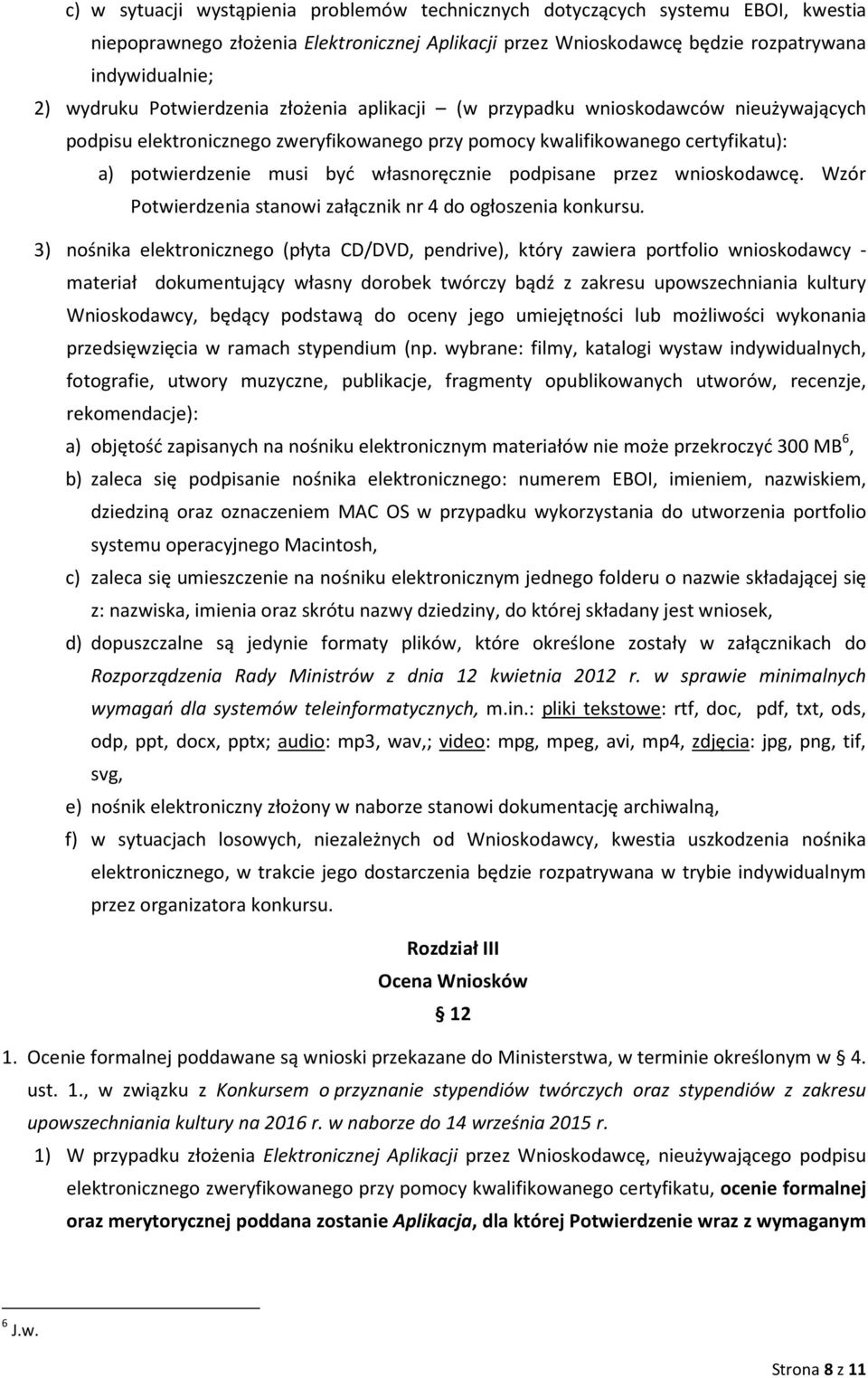 podpisane przez wnioskodawcę. Wzór Potwierdzenia stanowi załącznik nr 4 do ogłoszenia konkursu.