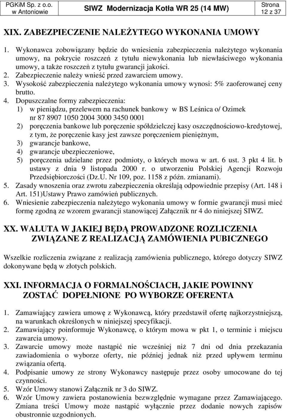 jakości. 2. Zabezpieczenie należy wnieść przed zawarciem umowy. 3. Wysokość zabezpieczenia należytego wykonania umowy wynosi: 5% zaoferowanej ceny brutto. 4.