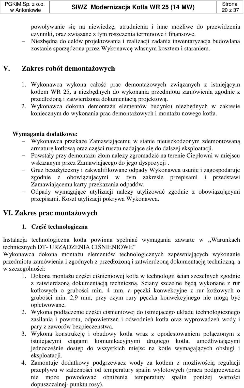 Wykonawca wykona całość prac demontażowych związanych z istniejącym kotłem WR 25
