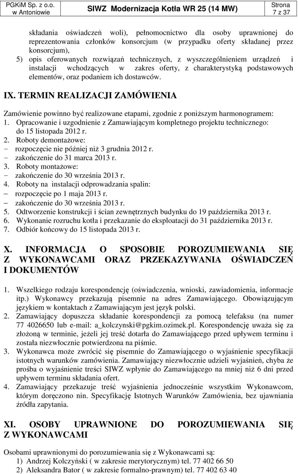 TERMIN REALIZACJI ZAMÓWIENIA Zamówienie powinno być realizowane etapami, zgodnie z poniższym harmonogramem: 1.