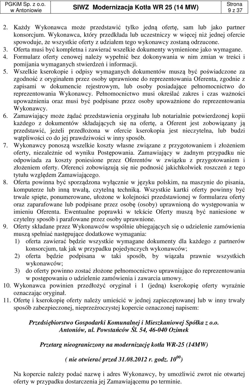 Oferta musi być kompletna i zawierać wszelkie dokumenty wymienione jako wymagane. 4.