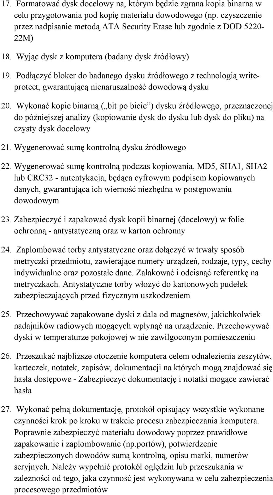 Podłączyć bloker do badanego dysku źródłowego z technologią writeprotect, gwarantującą nienaruszalność dowodową dysku 20.