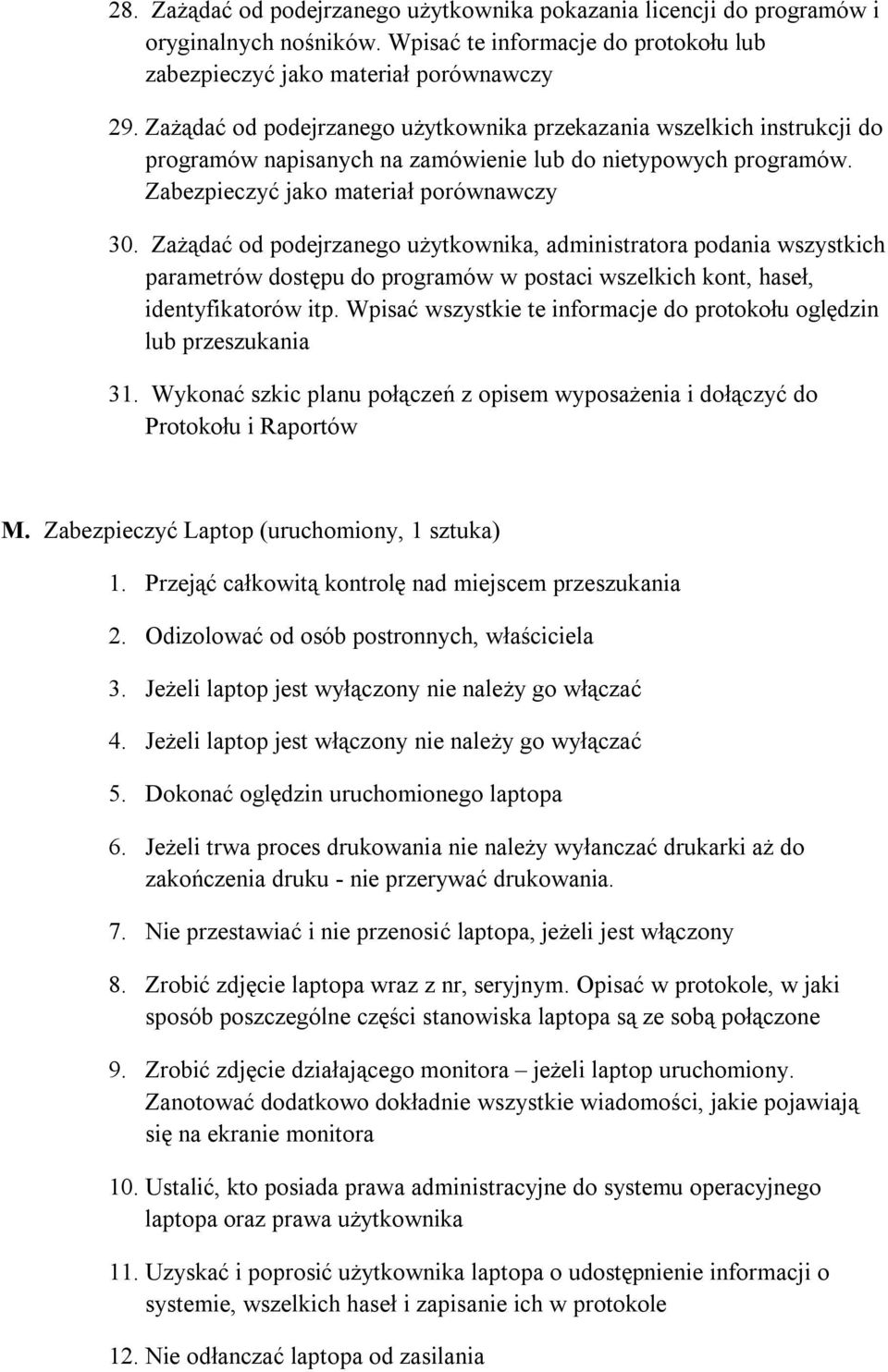 Zażądać od podejrzanego użytkownika, administratora podania wszystkich parametrów dostępu do programów w postaci wszelkich kont, haseł, identyfikatorów itp.