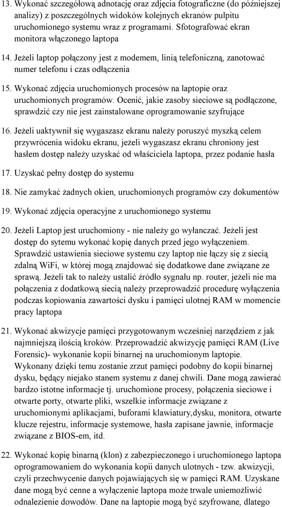 Wykonać zdjęcia uruchomionych procesów na laptopie oraz uruchomionych programów. Ocenić, jakie zasoby sieciowe są podłączone, sprawdzić czy nie jest zainstalowane oprogramowanie szyfrujące 16.