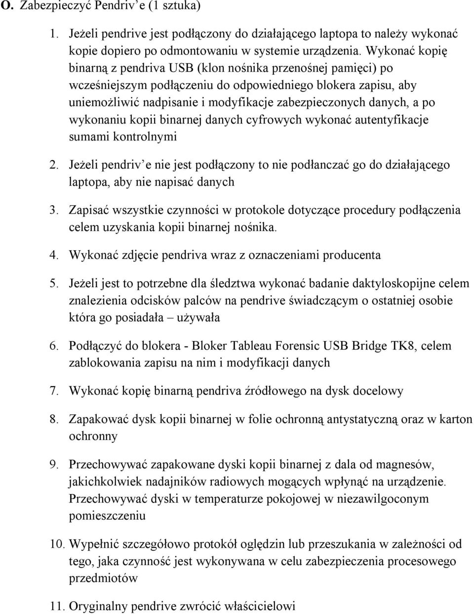 a po wykonaniu kopii binarnej danych cyfrowych wykonać autentyfikacje sumami kontrolnymi 2. Jeżeli pendriv e nie jest podłączony to nie podłanczać go do działającego laptopa, aby nie napisać danych 3.