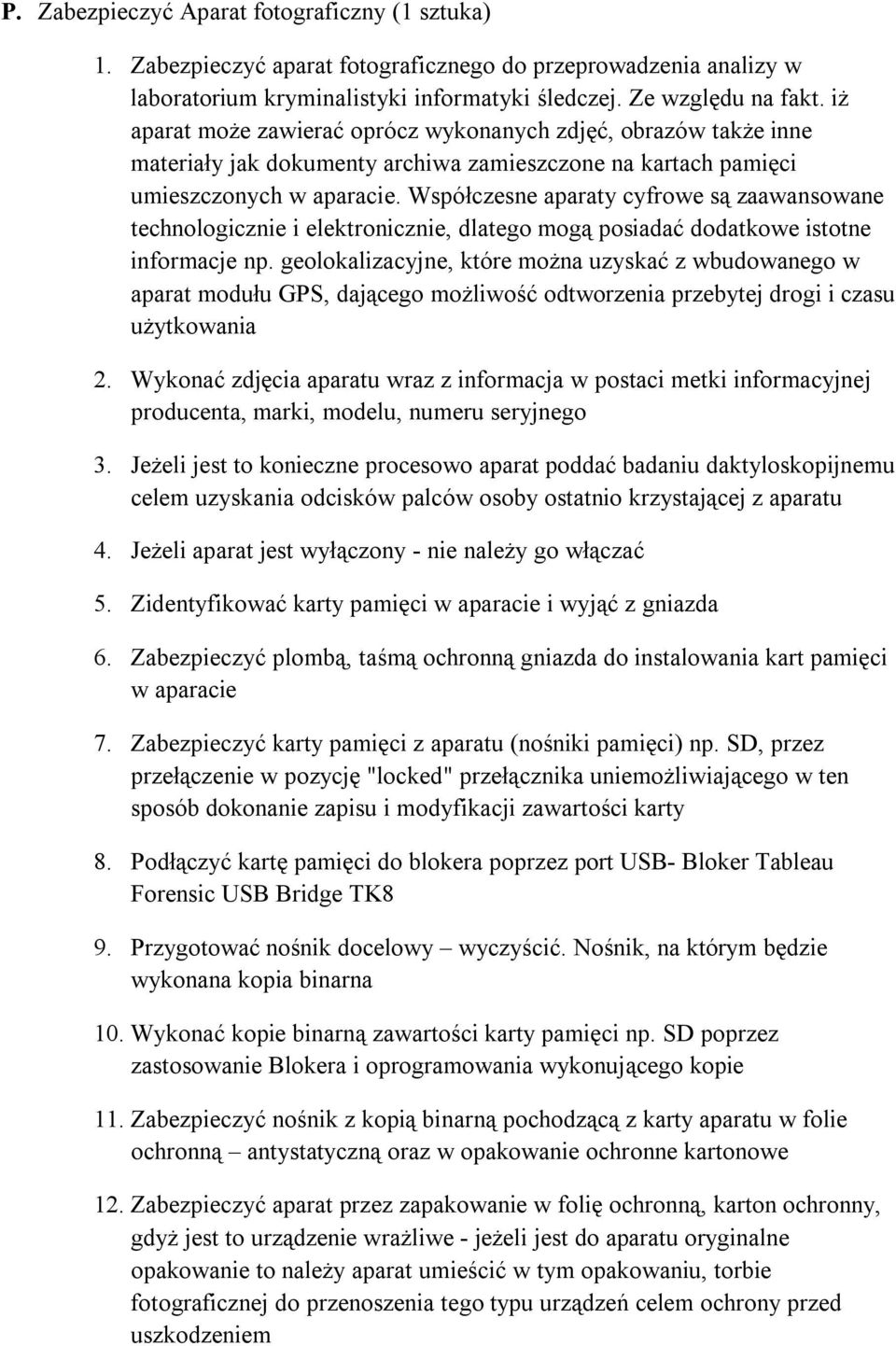 Współczesne aparaty cyfrowe są zaawansowane technologicznie i elektronicznie, dlatego mogą posiadać dodatkowe istotne informacje np.