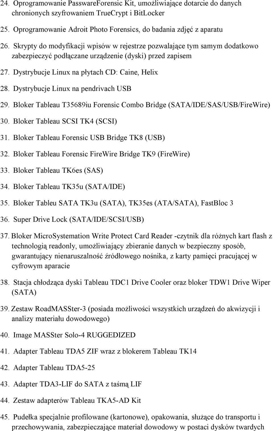 Dystrybucje Linux na pendrivach USB 29. Bloker Tableau T35689iu Forensic Combo Bridge (SATA/IDE/SAS/USB/FireWire) 30. Bloker Tableau SCSI TK4 (SCSI) 31.