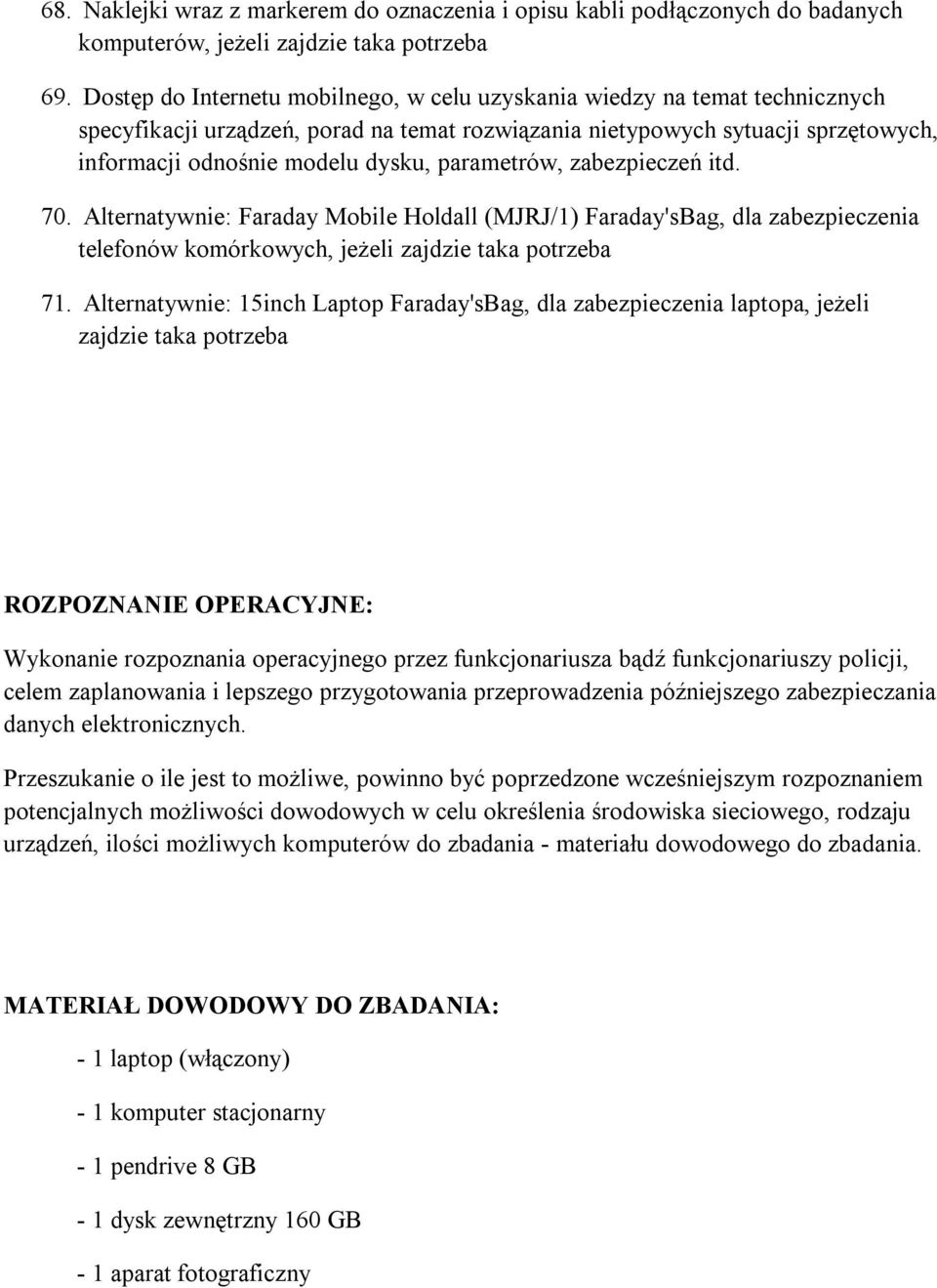 parametrów, zabezpieczeń itd. 70. Alternatywnie: Faraday Mobile Holdall (MJRJ/1) Faraday'sBag, dla zabezpieczenia telefonów komórkowych, jeżeli zajdzie taka potrzeba 71.