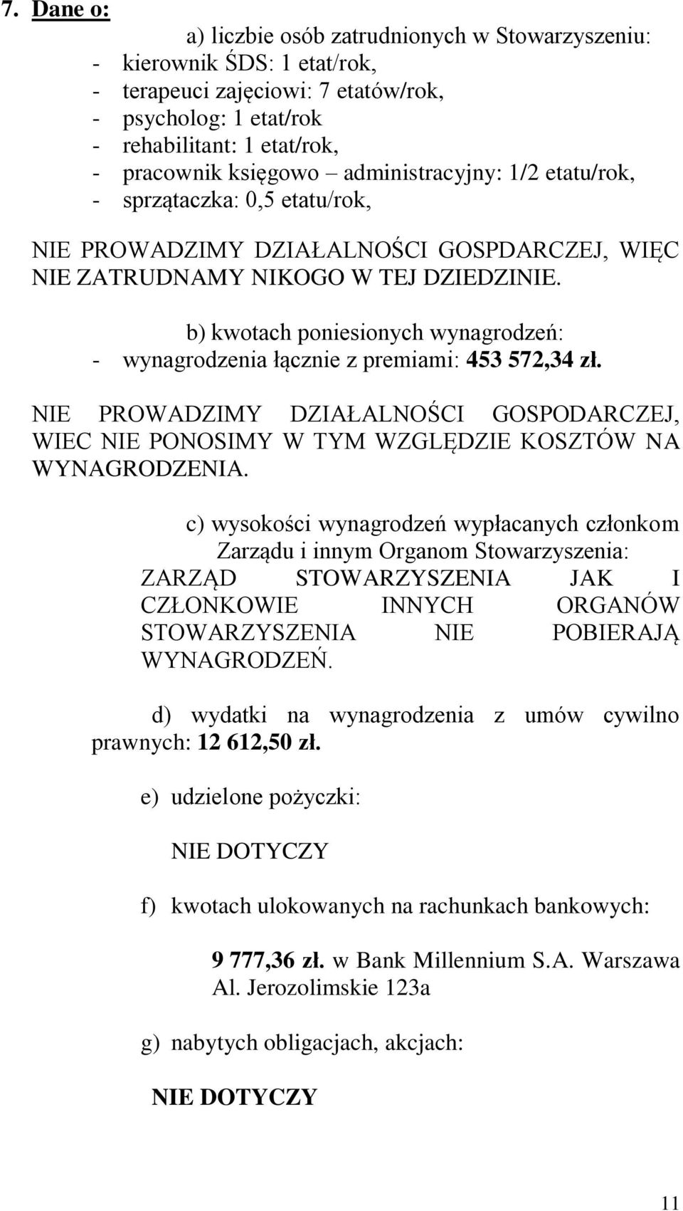 b) kwotach poniesionych wynagrodzeń: - wynagrodzenia łącznie z premiami: 453 572,34 zł. NIE PROWADZIMY DZIAŁALNOŚCI GOSPODARCZEJ, WIEC NIE PONOSIMY W TYM WZGLĘDZIE KOSZTÓW NA WYNAGRODZENIA.