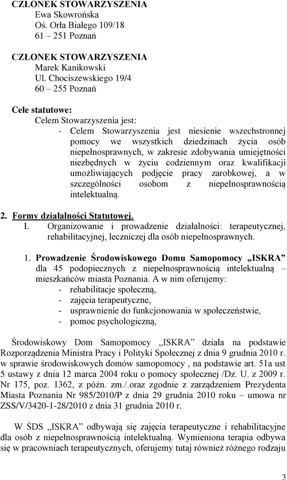 zakresie zdobywania umiejętności niezbędnych w życiu codziennym oraz kwalifikacji umożliwiających podjęcie pracy zarobkowej, a w szczególności osobom z niepełnosprawnością intelektualną. 2.