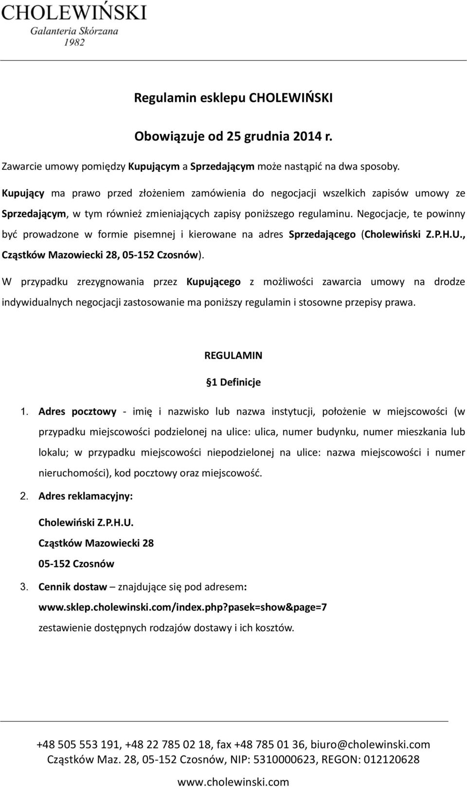 Negocjacje, te powinny być prowadzone w formie pisemnej i kierowane na adres Sprzedającego (Cholewiński Z.P.H.U., Cząstków Mazowiecki 28, 05-152 Czosnów).