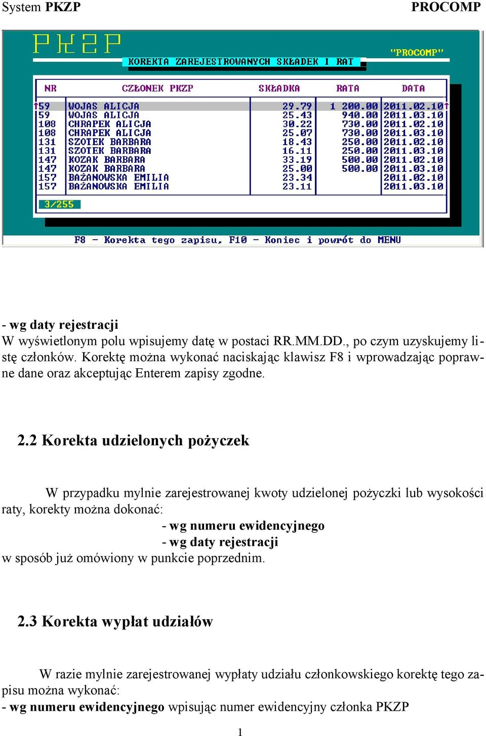 2 Korekta udzielonych pożyczek W przypadku mylnie zarejestrowanej kwoty udzielonej pożyczki lub wysokości raty, korekty można dokonać: - wg numeru ewidencyjnego -