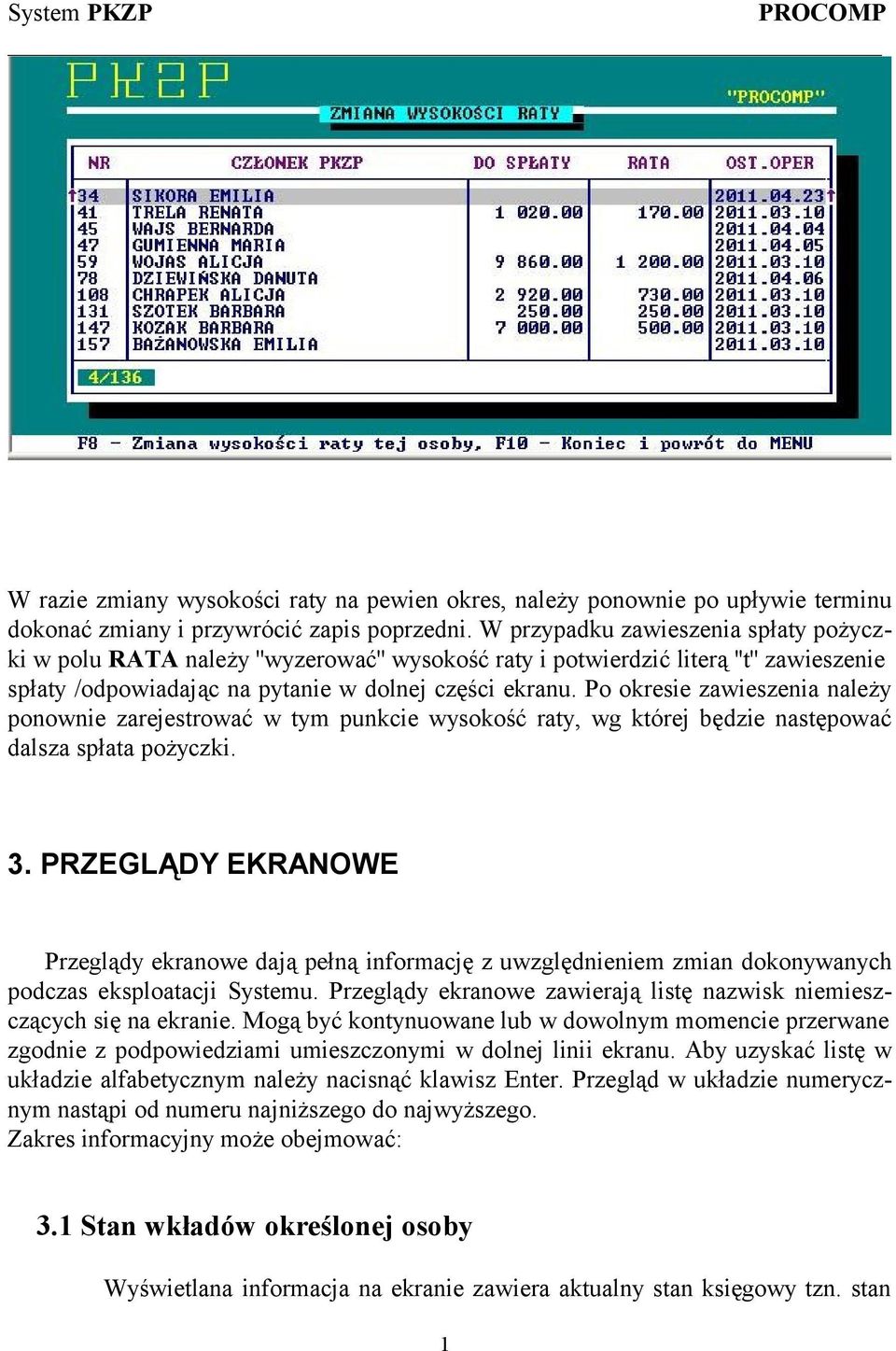 Po okresie zawieszenia należy ponownie zarejestrować w tym punkcie wysokość raty, wg której będzie następować dalsza spłata pożyczki. 3.