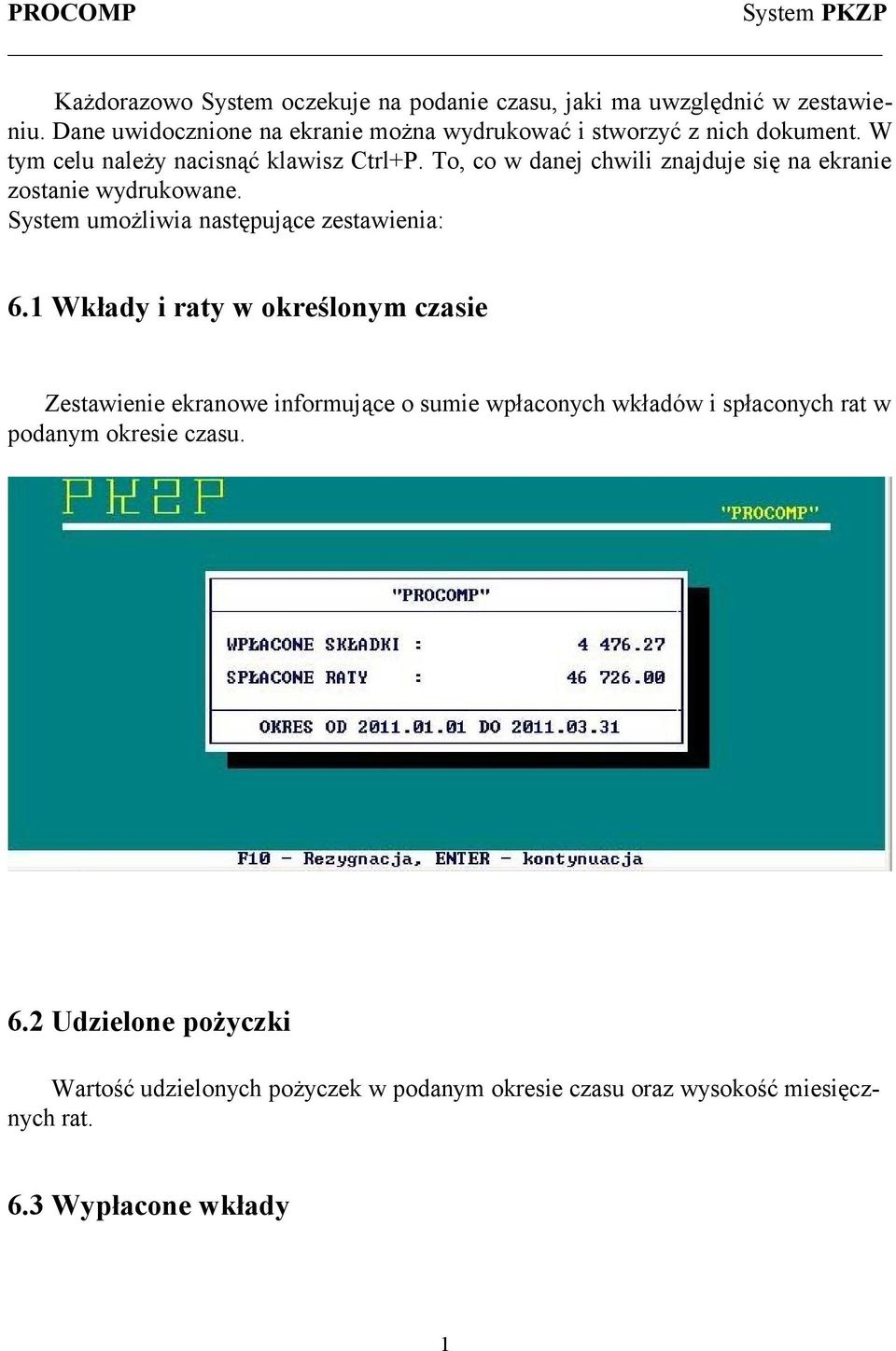 To, co w danej chwili znajduje się na ekranie zostanie wydrukowane. System umożliwia następujące zestawienia: 6.