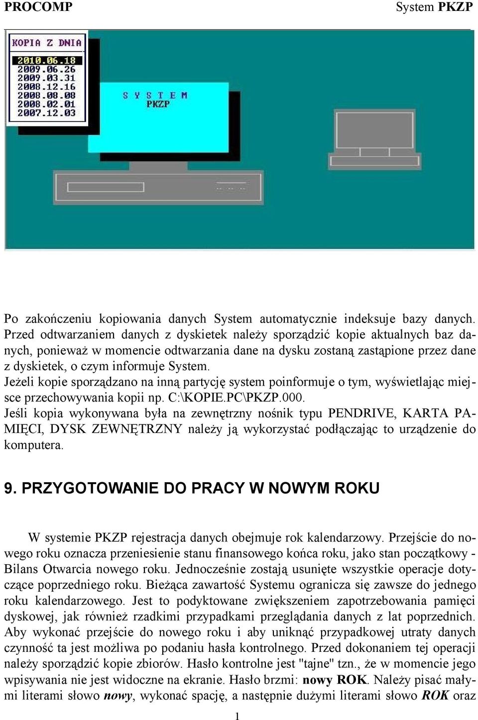 Jeżeli kopie sporządzano na inną partycję system poinformuje o tym, wyświetlając miejsce przechowywania kopii np. C:\KOPIE.PC\PKZP.000.