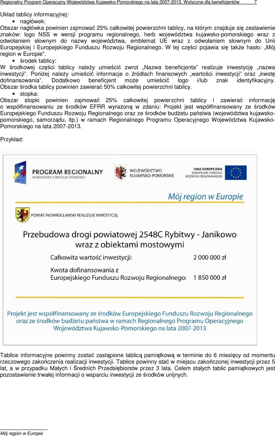 programu regionalnego, herb województwa kujawsko-pomorskiego wraz z odwołaniem słownym do nazwy województwa, emblemat UE wraz z odwołaniem słownym do Unii Europejskiej i Europejskiego Funduszu