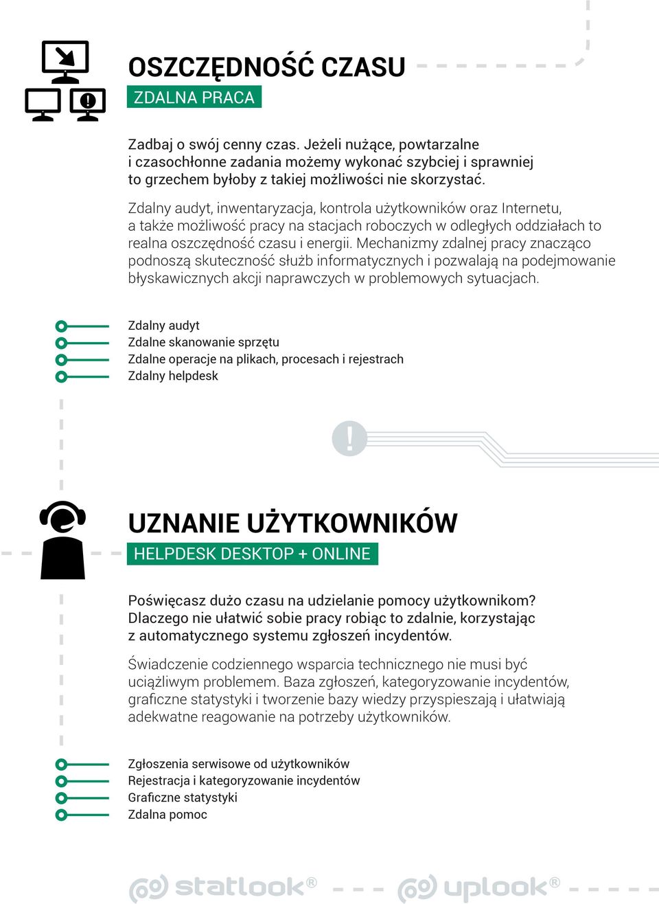 Mechanizmy zdalnej pracy znacząco podnoszą skuteczność służb informatycznych i pozwalają na podejmowanie błyskawicznych akcji naprawczych w problemowych sytuacjach.