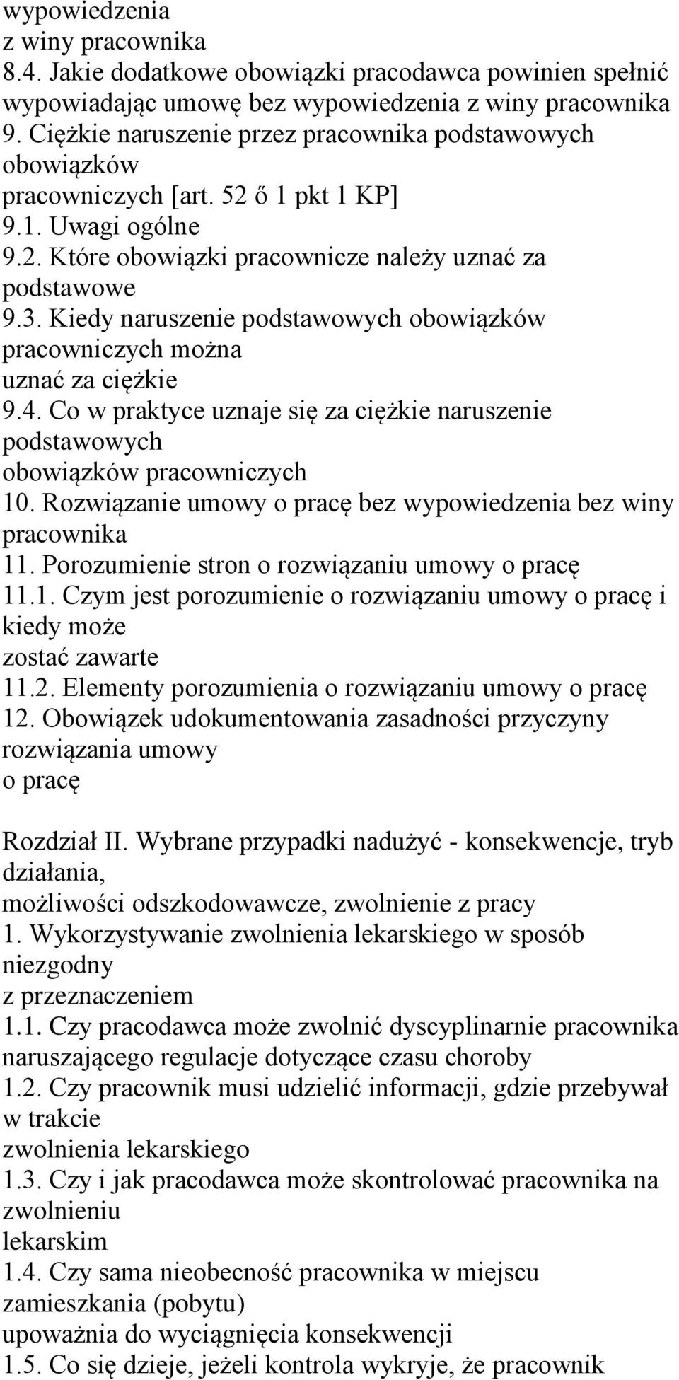 Co w praktyce uznaje się za ciężkie naruszenie podstawowych obowiązków pracowniczych 10. Rozwiązanie umowy o pracę bez wypowiedzenia bez winy 11. Porozumienie stron o rozwiązaniu umowy o pracę 11.1. Czym jest porozumienie o rozwiązaniu umowy o pracę i kiedy może zostać zawarte 11.