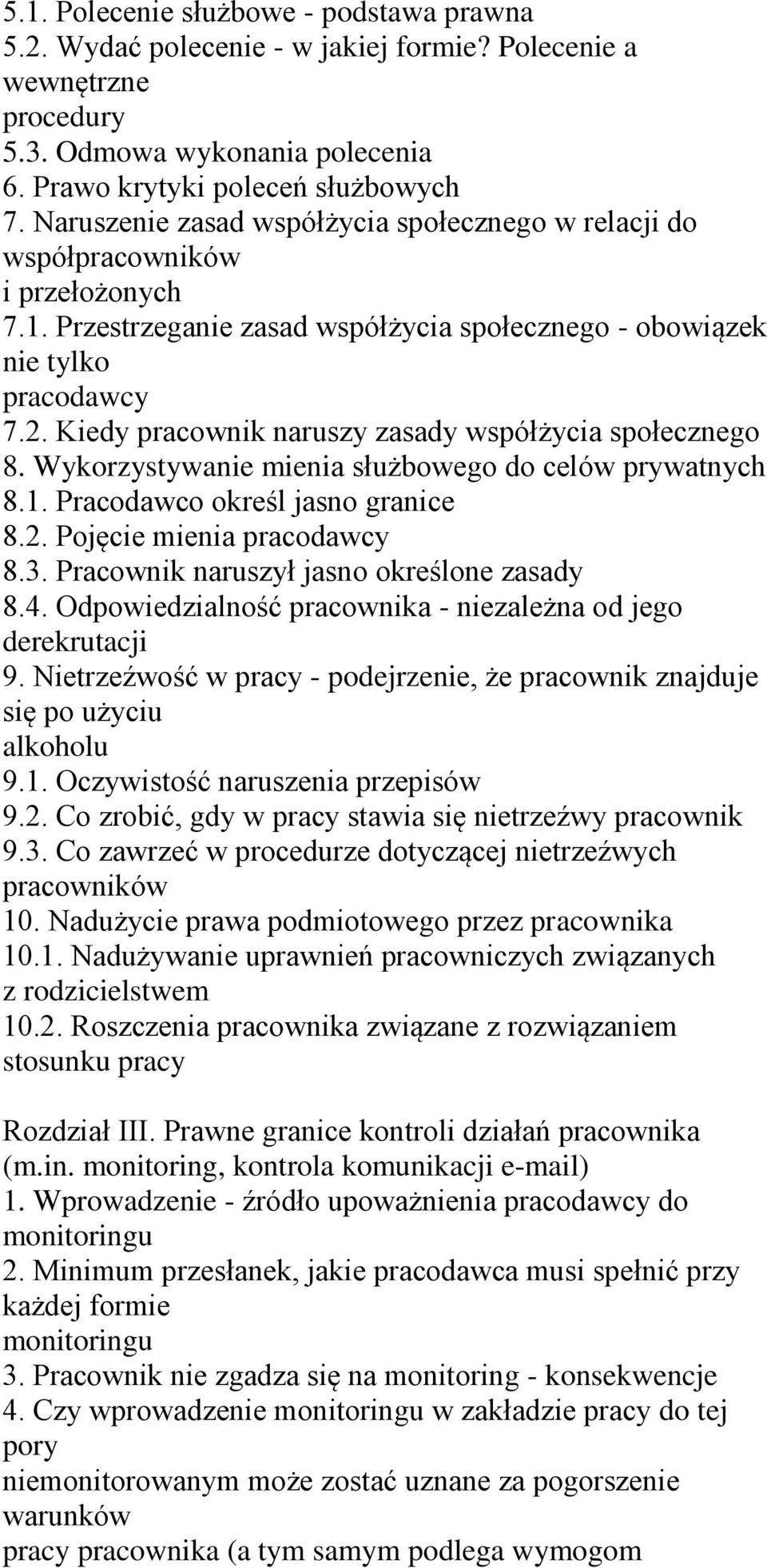 Kiedy pracownik naruszy zasady współżycia społecznego 8. Wykorzystywanie mienia służbowego do celów prywatnych 8.1. Pracodawco określ jasno granice 8.2. Pojęcie mienia pracodawcy 8.3.