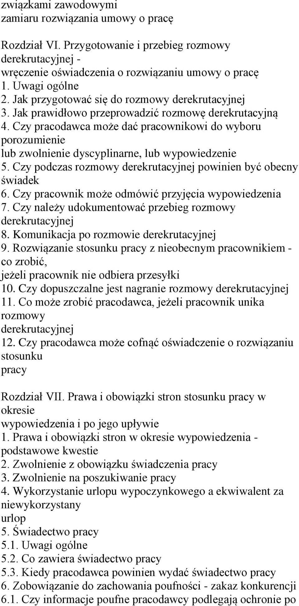 Czy pracodawca może dać pracownikowi do wyboru porozumienie lub zwolnienie dyscyplinarne, lub wypowiedzenie 5. Czy podczas rozmowy derekrutacyjnej powinien być obecny świadek 6.