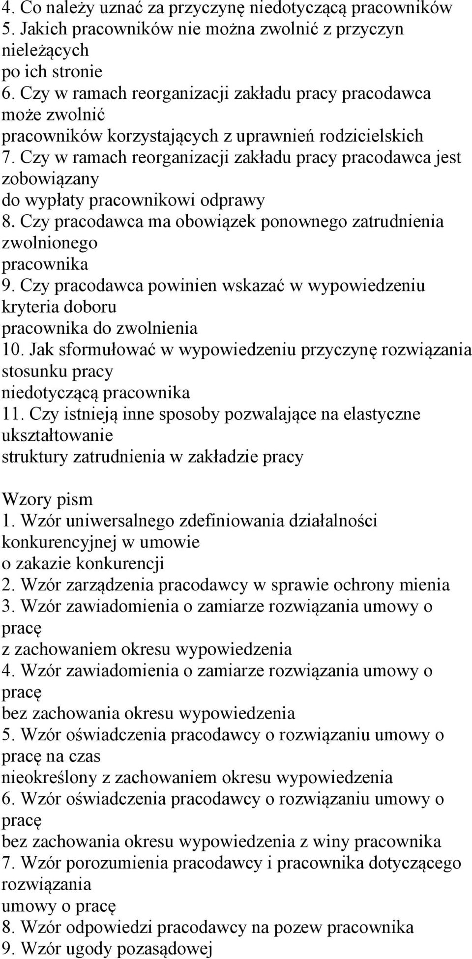 Czy w ramach reorganizacji zakładu pracy pracodawca jest zobowiązany do wypłaty pracownikowi odprawy 8. Czy pracodawca ma obowiązek ponownego zatrudnienia zwolnionego 9.