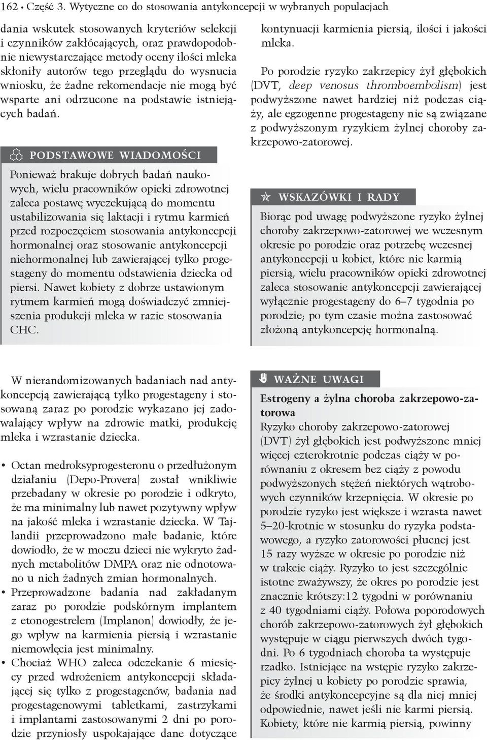 skłoniły autorów tego przeglądu do wysnucia wniosku, że żadne rekomendacje nie mogą być wsparte ani odrzucone na podstawie istniejących badań.
