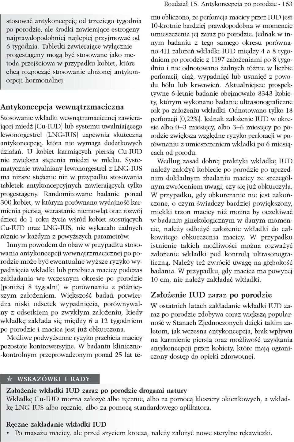 Antykoncepcja wewnątrzmaciczna Stosowanie wkładki wewnątrzmacicznej zawierającej miedź (Cu-IUD) lub systemu uwalniającego lewonorgestrel (LNG-IUS) zapewnia skuteczną antykoncepcję, która nie wymaga