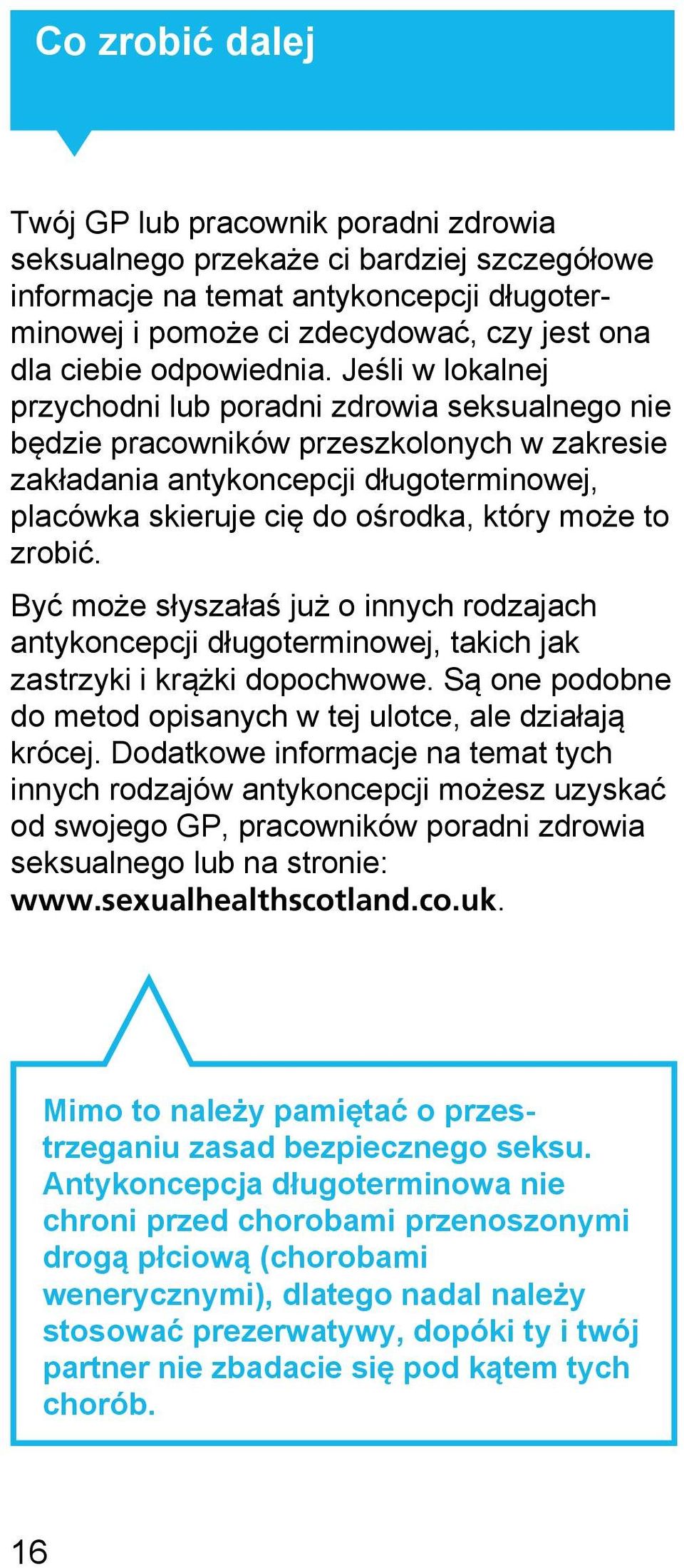 Jeśli w lokalnej przychodni lub poradni zdrowia seksualnego nie będzie pracowników przeszkolonych w zakresie zakładania antykoncepcji długoterminowej, placówka skieruje cię do ośrodka, który może to